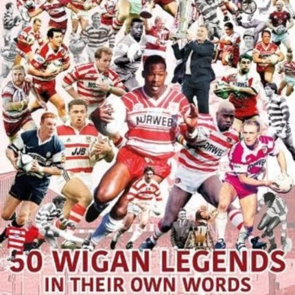 50 Wigan Legends in Their Own Words