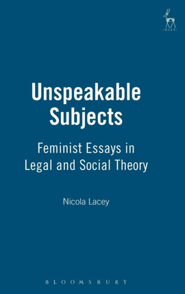 Unspeakable Subjects: Feminist Essays in Legal