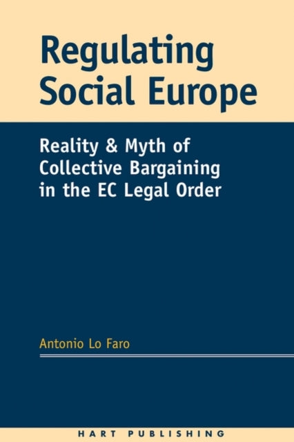 Regulating Social Europe: Reality and Myth of Collective Bargaining in the EC Legal Order