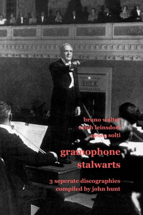 Gramophone Stalwarts: 3 Separate Discographies - Bruno Walter, Erich Leinsdorf, Georg Solti