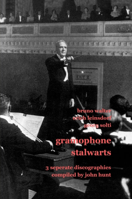 Gramophone Stalwarts: 3 Separate Discographies - Bruno Walter, Erich Leinsdorf, Georg Solti
