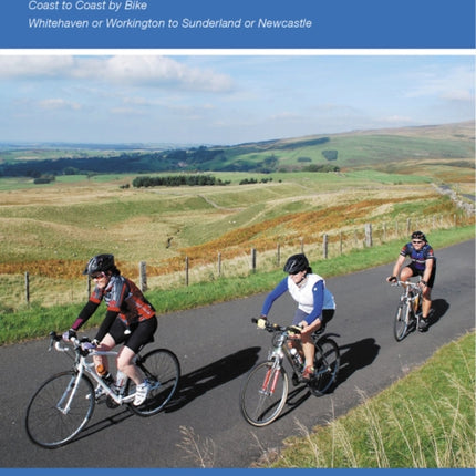 The Ultimate C2C Guide: Coast to Coast by Bike: Whitehaven or Workington to Sunderland or Newcastle