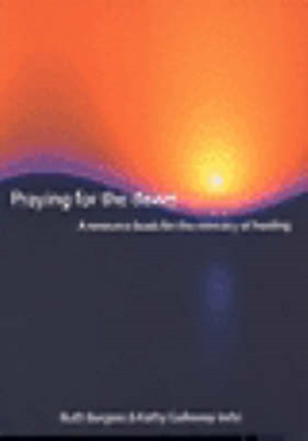 Praying for the Dawn: A Resource Book for the Ministry of Healing