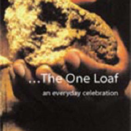 The One Loaf: An Everyday Celebration