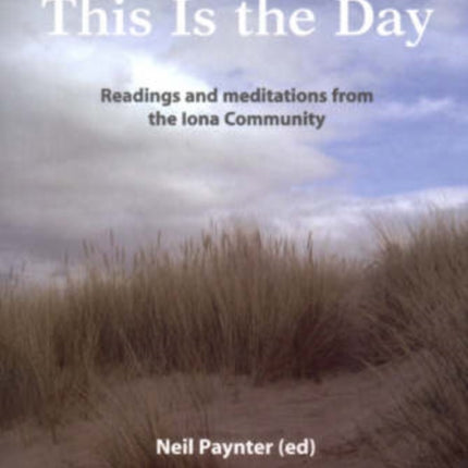 This is the Day: Readings and Meditations from the Iona Community