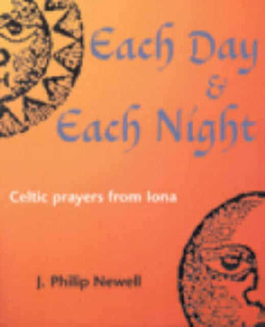 Each Day and Each Night: Celtic Prayers from Iona