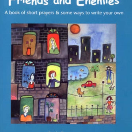 Friends and Enemies: A Book of Short Prayers and Some Ways to Write Your Own