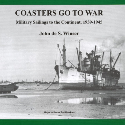 Coasters Go to War: Military Sailings to the Continent, 1939-1945