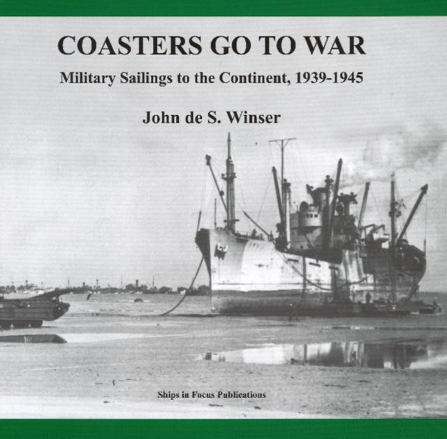 Coasters Go to War: Military Sailings to the Continent, 1939-1945