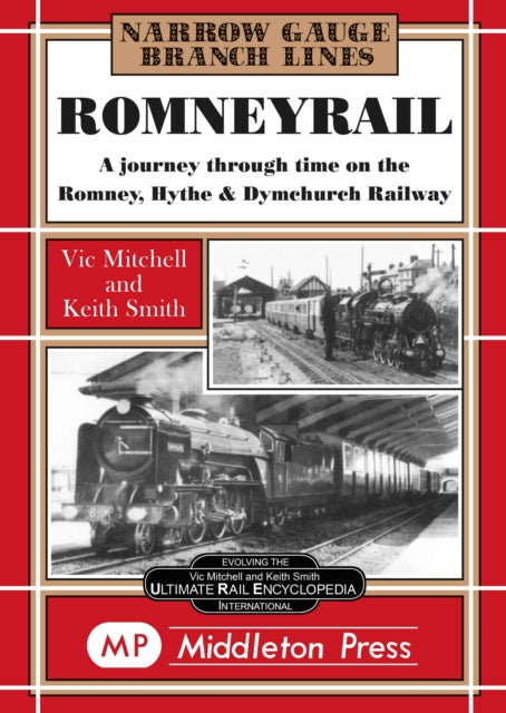 Romney Rail: A Journey Through Time on the Romney, Hythe and Dymchurch Railway