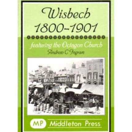 Wisbech 1800-1901: Featuring the Octagon Church