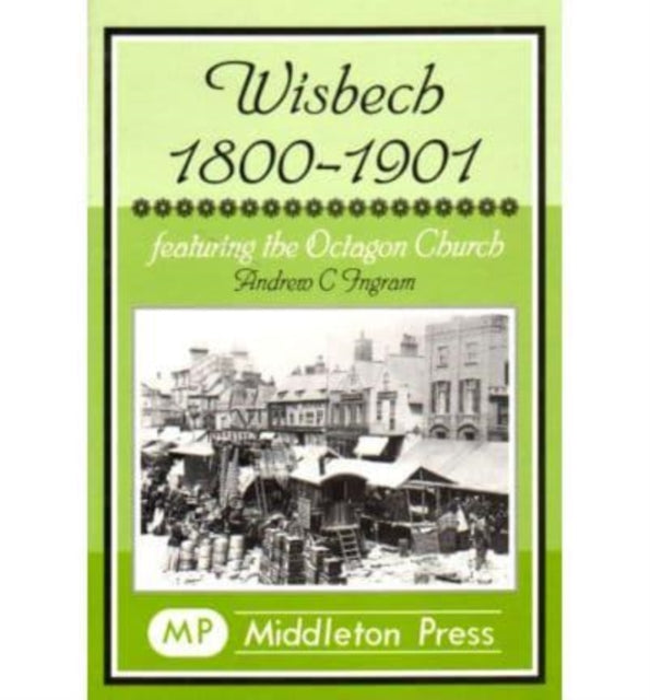 Wisbech 1800-1901: Featuring the Octagon Church