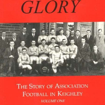 Chasing Glory: The Story of Association Football in Keighley