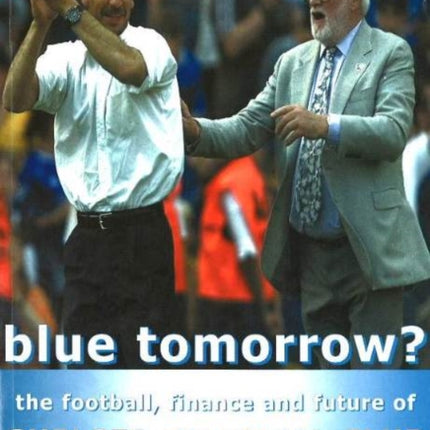 Blue Tomorrow?: The Football, Finance & Future of Chelsea Football Club