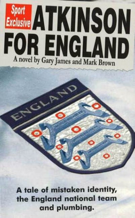 Atkinson For England: A Tale of Mistaken Identity, the England National Team & Plumbing