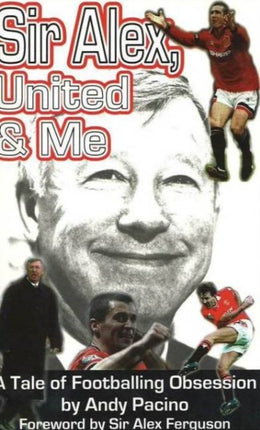 Sir Alex, United & Me: A Tale of Footballing Obsession