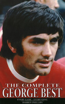 Complete George Best: Every Game -- Every Goal