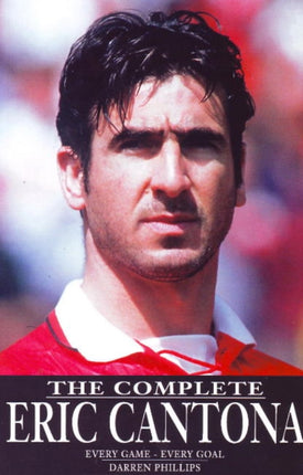 Complete Eric Cantona: Every Game -- Every Goal