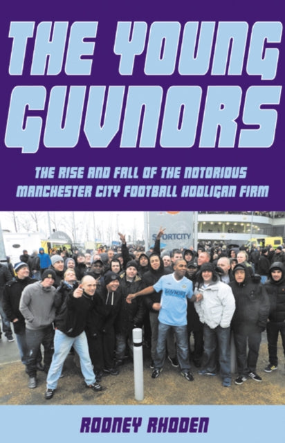 Young Guvnors: The Rise & Fall of the Notorious Manchester City Football Hooligan Firm