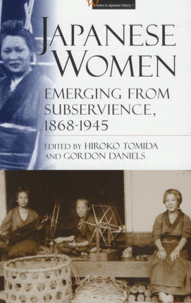 Japanese Women: Emerging from Subservience, 1868–1945