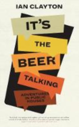 It's The Beer Talking: Adventures in Public Houses