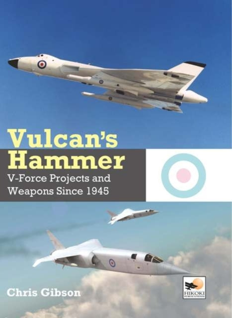 Vulcan's Hammer: V-Force Projects and Weapons Since 1945