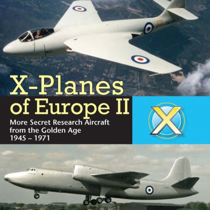 X-Planes Of Europe II: More Secret Research Aircraft from the Golden Age