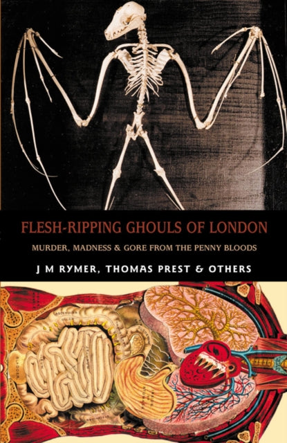 Flesh-ripping Ghouls Of London: Murder, Madness & Mayhem from the Penny Bloods