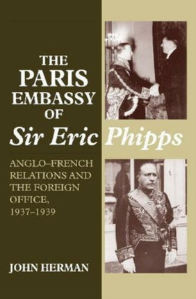 Paris Embassy of Sir Eric Phipps: Anglo-French
