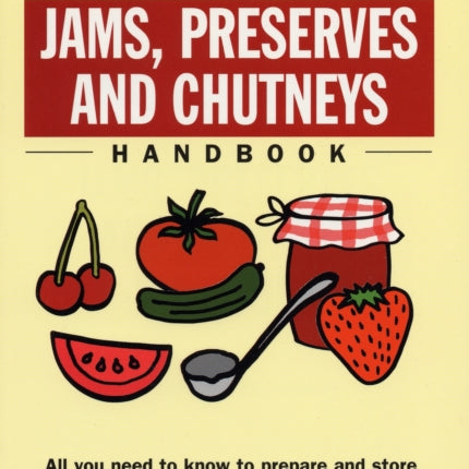 The Basic Basics Jams, Preserves and Chutneys Handbook