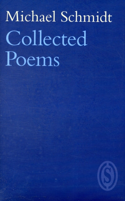 Michael Schmidt: Collected Poems