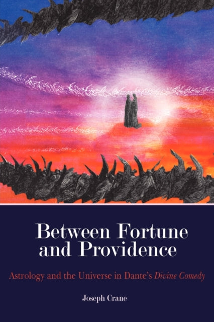 Between Fortune and Providence: Astrology and the Universe in Dante's Divine Comedy