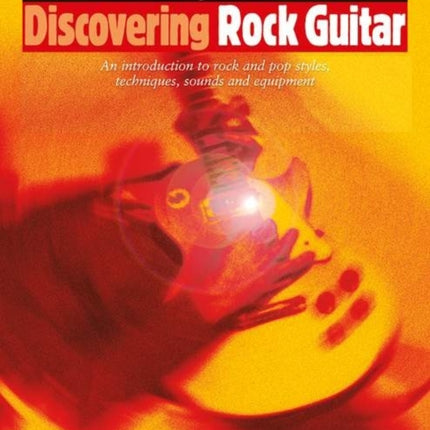 Discovering Rock Guitar Pro Tips About Styles Techniques Sounds and Equipment The Schott Pop Styles Series