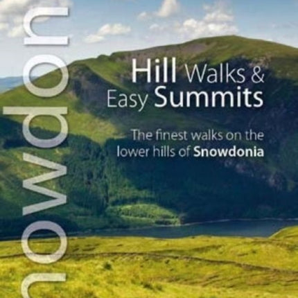 Hill Walks & Easy Summits: The Finest Walks on the Lower Hills of Snowdonia