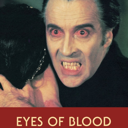 Eyes Of Blood: The Hammer Films Dracula Cycle Starring Christopher Lee