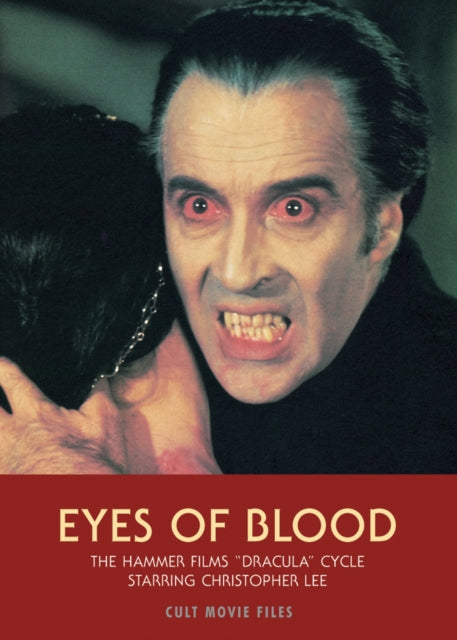 Eyes Of Blood: The Hammer Films Dracula Cycle Starring Christopher Lee