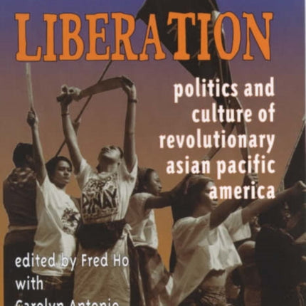 Legacy to Liberation Politics and Culture of Revolutionary Asian Pacific America