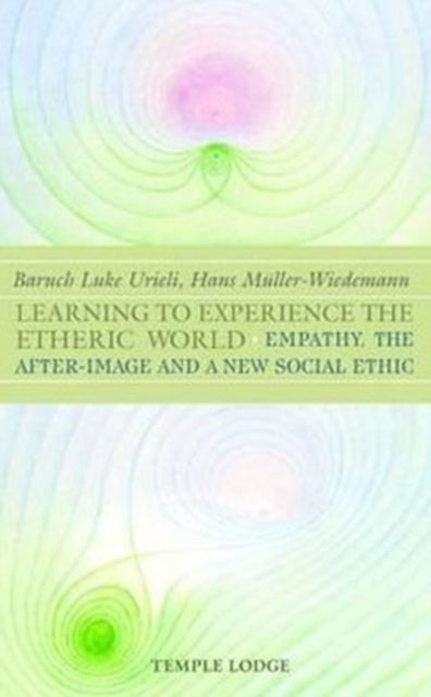 Learning to Experience the Etheric World: Empathy, the After Image and a New Social Ethic