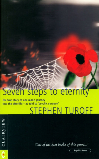 Seven Steps to Eternity: The True Story of One Man's Journey into the Afterlife