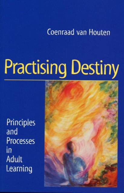 Practising Destiny: Principles and Processes in Adult Learning