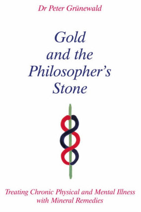 Gold and the Philosopher's Stone: Treating Chronic Physical and Mental Illness with Mineral Remedies