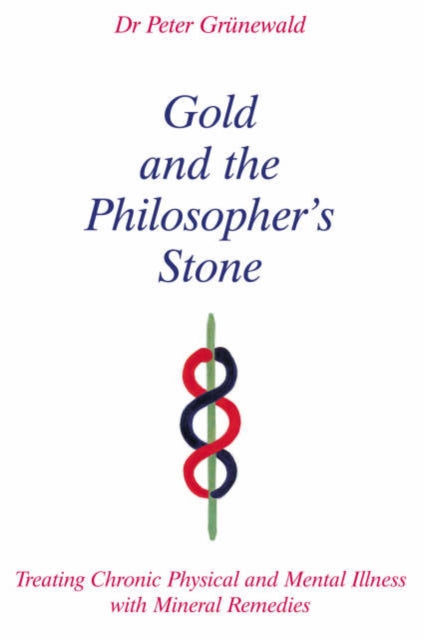 Gold and the Philosopher's Stone: Treating Chronic Physical and Mental Illness with Mineral Remedies