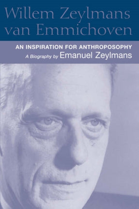 Willem Zeylmans Van Emmichoven: An Inspiration for Anthroposophy, a Biography