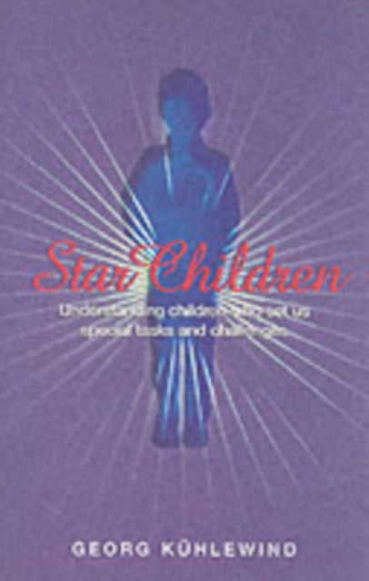 Star Children: Understanding Children Who Set Us Special Tasks and Challenges