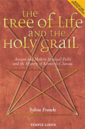 The Tree of Life and the Holy Grail: Ancient and Modern Spiritual Paths and the Mystery of Rennes-le-Chateau