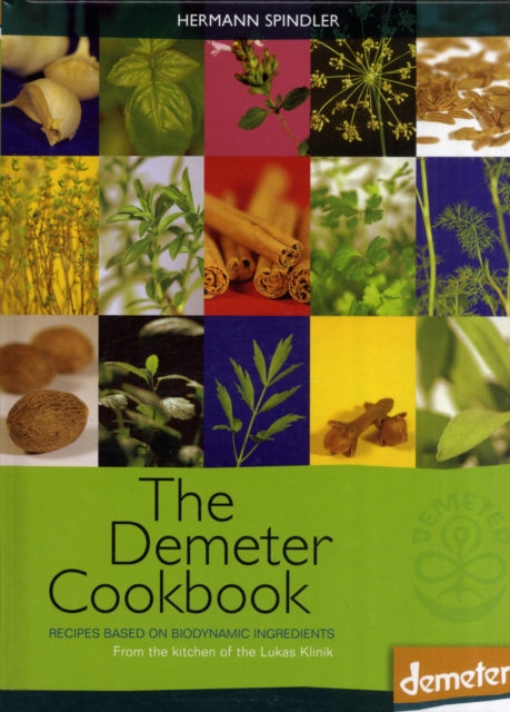 The Demeter Cookbook: Recipes Based on Biodynamic Ingredients, from the Kitchen of the Lukas Klinik