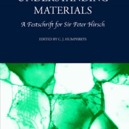 Understanding Materials: A Festschrift for Sir Peter Hirsch