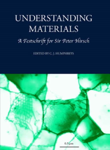 Understanding Materials: A Festschrift for Sir Peter Hirsch