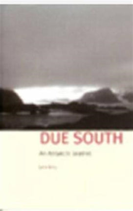 Due South: An Antarctic Journal