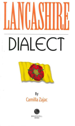 Lancashire Dialect: A Selection of Words and Anecdotes from Around Lancashire